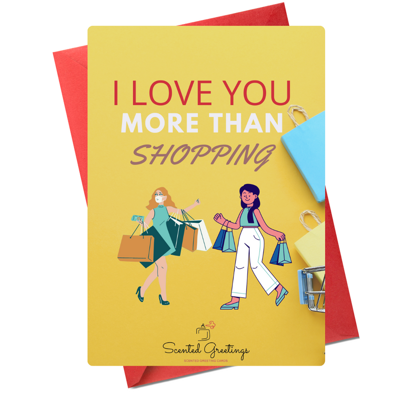 I Love You More than Shopping| Scented Greeting Cards