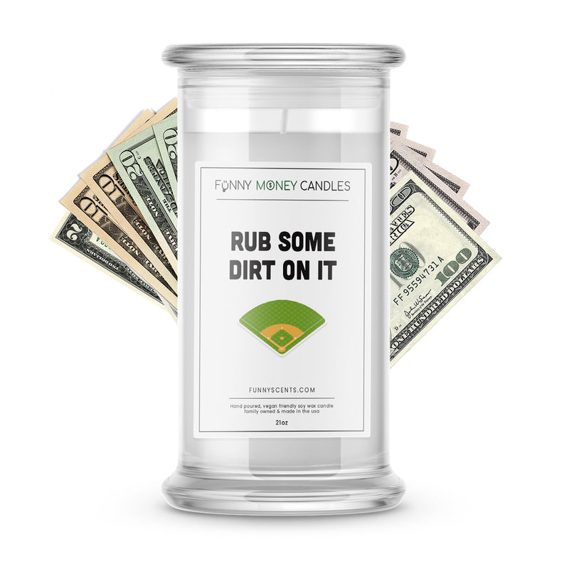 rub some dirt on it money funny candle