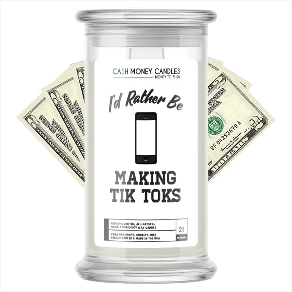 I'd rather be Making Tik Toks Cash Candles