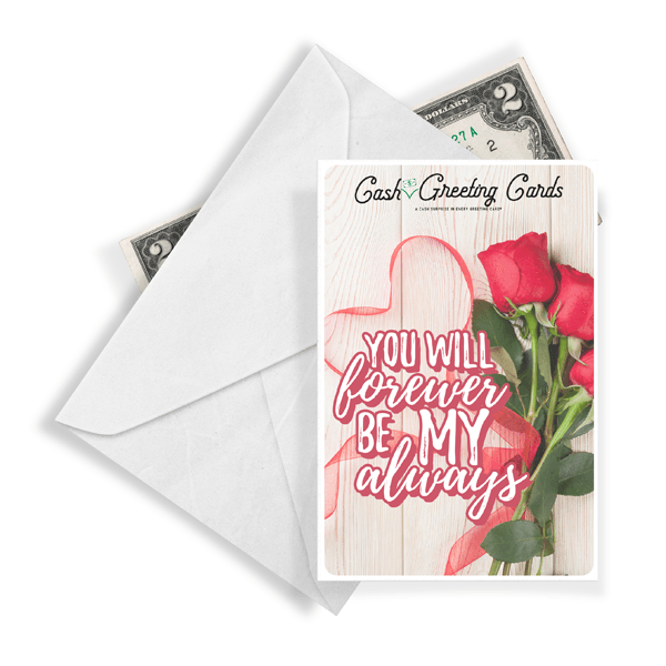 You Will Forever Be My Always | Valentine's Day Cash Greeting Card®-Cash Greeting Cards-The Official Website of Jewelry Candles - Find Jewelry In Candles!