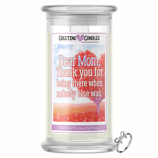 Dear Mom, Thank You For Being There When Nobody Else Was Jewelry Greeting Candle