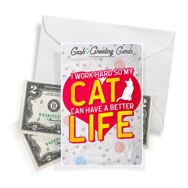 I Work Hard So My Cat Can Have A Better Life | Cash Greeting Cards®-Cash Greeting Cards-The Official Website of Jewelry Candles - Find Jewelry In Candles!