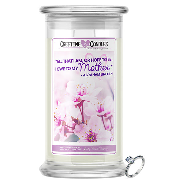 "All That I Am Or Hope To Be, I Owe To My Mother." - Abraham Lincoln Jewelry Greeting Candle