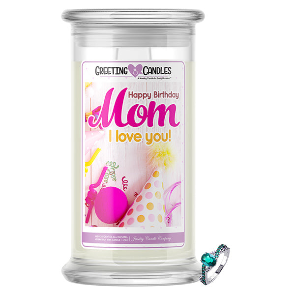 Happy Birthday Mom! I Love You! Jewelry Greeting Cards Candles