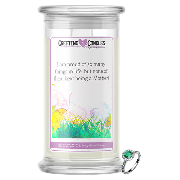 I Am Proud Of So Many Things In Life, But None Of Them Beat Being A Mother! Jewelry Greeting Candle