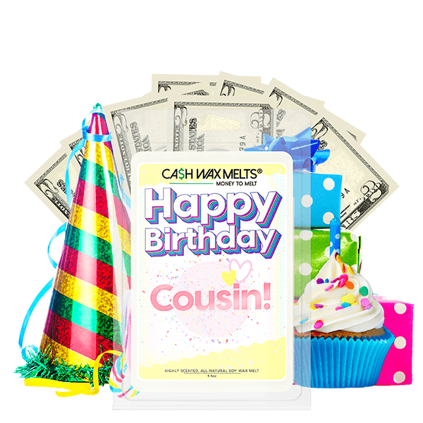 Happy Birthday Cousin! Happy Birthday Cash Wax Melt