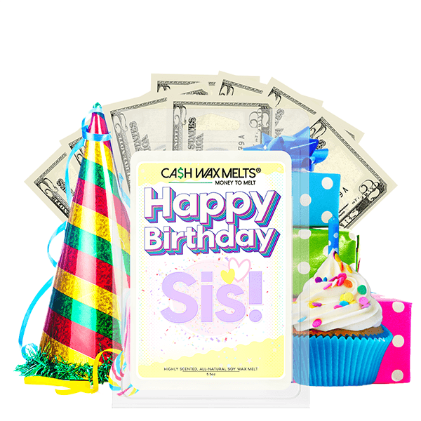 Happy Birthday Sis! Happy Birthday Cash Wax Melt