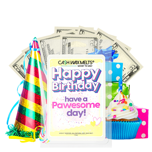 Happy Birthday have a Pawesome Day! Happy Birthday Cash Wax Melt