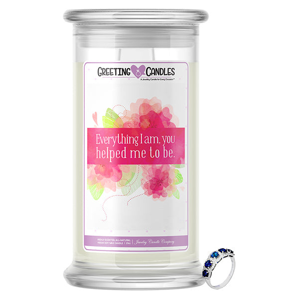 Everything I Am, You Helped Me To Be. Jewelry Greeting Candle