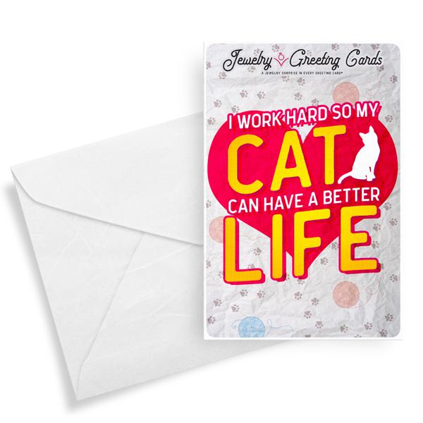 I Work Hard So My Cat Can Have A Better Life | Jewelry Greeting Cards®-Jewelry Greeting Cards-The Official Website of Jewelry Candles - Find Jewelry In Candles!