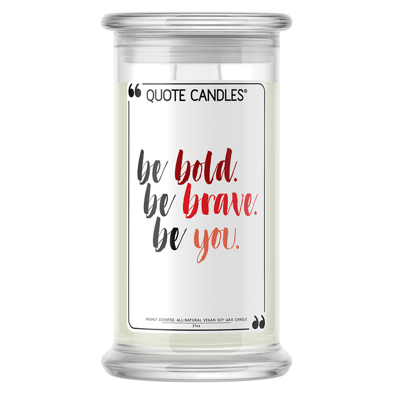 Be Bold, Be Brave, Be You | Quote Candle®-Quote Candles-The Official Website of Jewelry Candles - Find Jewelry In Candles!