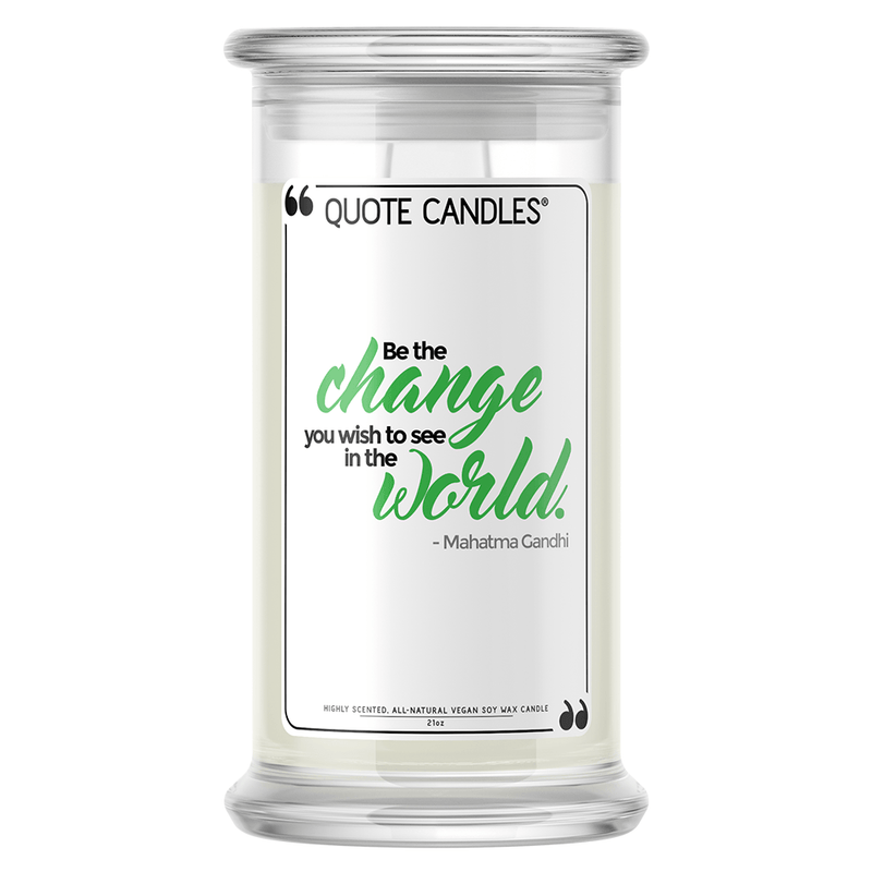 "Be the change you wish to see in the world." - Mahatma Gandhi | Quote Candle®-Quote Candles-The Official Website of Jewelry Candles - Find Jewelry In Candles!