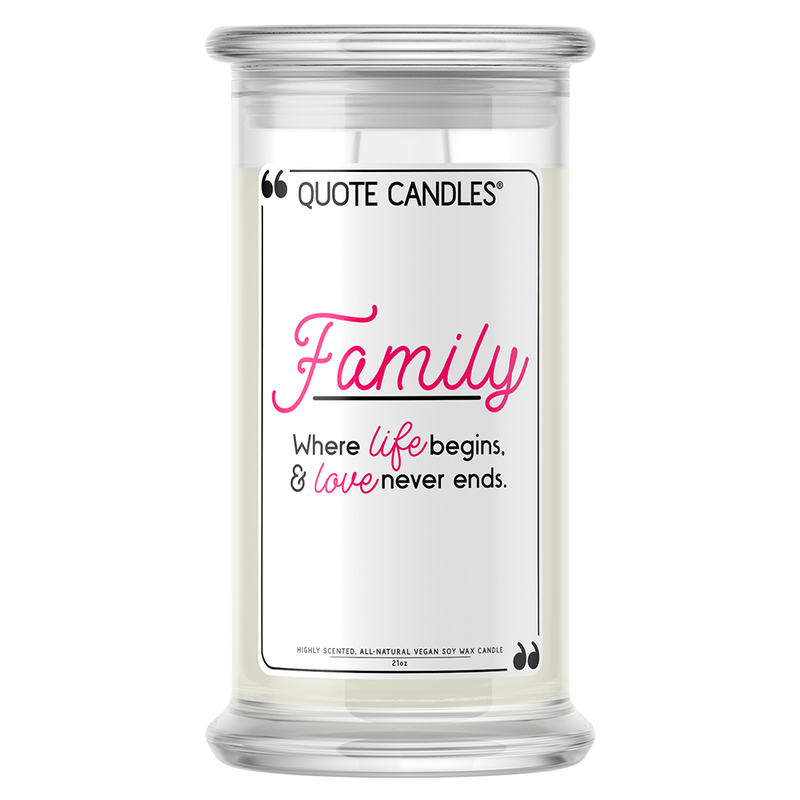 Family: Where Life Begins, & Love Never Ends | Quote Candle®-Quote Candles-The Official Website of Jewelry Candles - Find Jewelry In Candles!