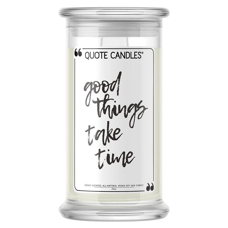 Good Things Take Time | Quote Candle®-Quote Candles-The Official Website of Jewelry Candles - Find Jewelry In Candles!