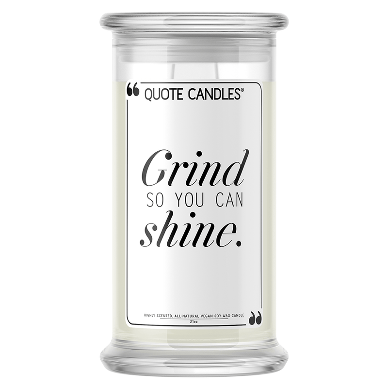 Grind So You Can Shine | Quote Candle®-Quote Candles-The Official Website of Jewelry Candles - Find Jewelry In Candles!