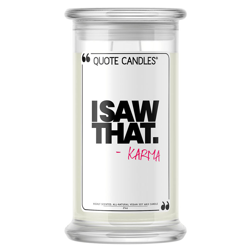 "I saw that." - Karma | Quote Candle®-Quote Candles-The Official Website of Jewelry Candles - Find Jewelry In Candles!