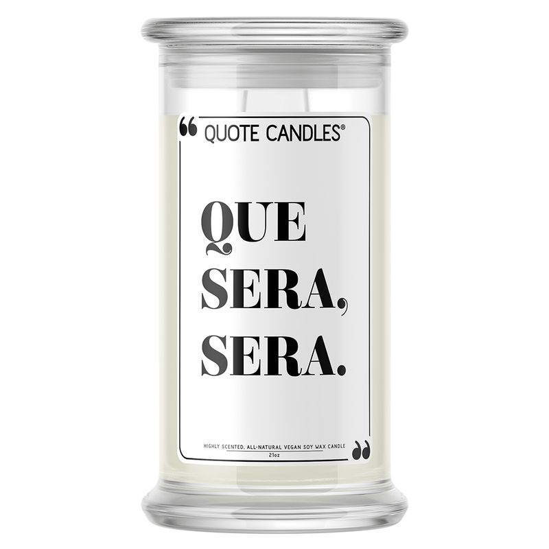 Que Sera, Sera | Quote Candle®-Quote Candles-The Official Website of Jewelry Candles - Find Jewelry In Candles!