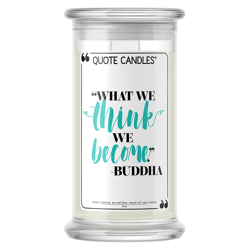 "What we think, we become." - Buddha | Quote Candle®-Quote Candles-The Official Website of Jewelry Candles - Find Jewelry In Candles!